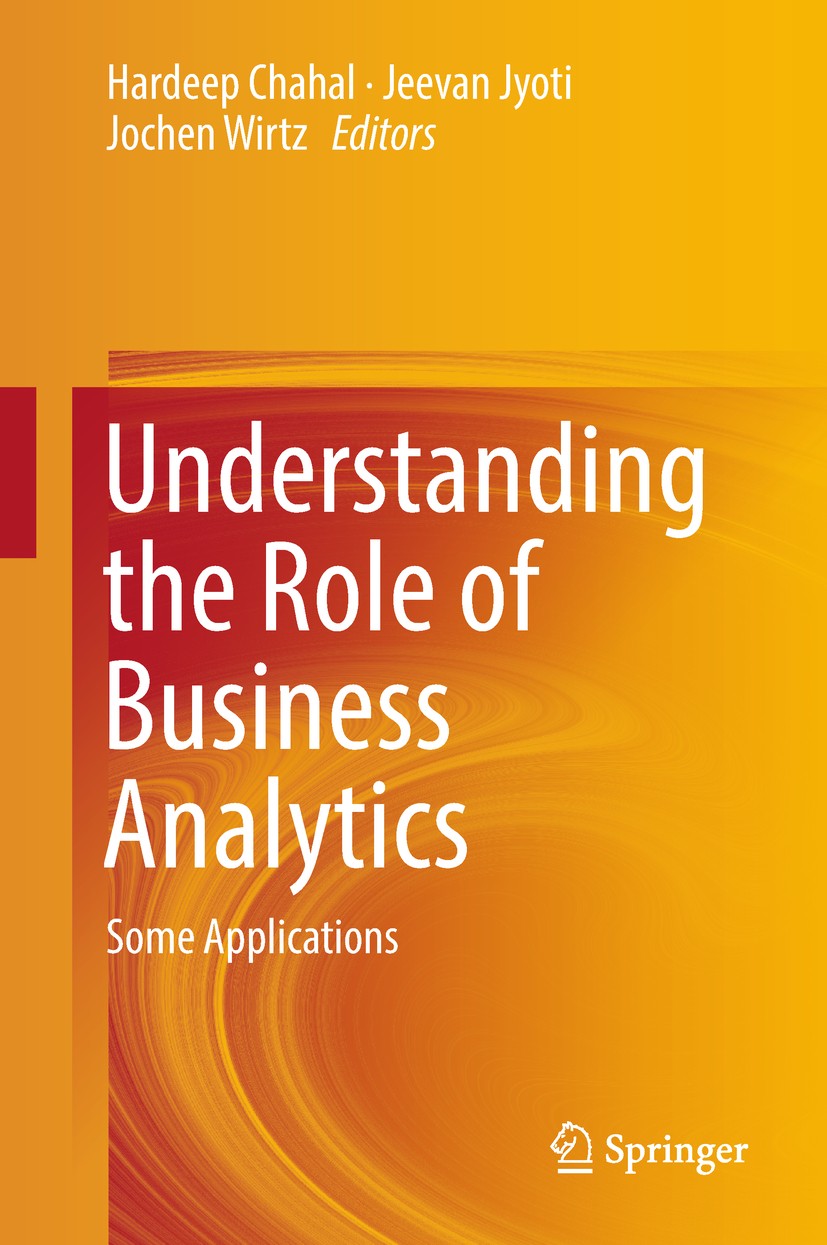 Titlebook: Understanding the Role of Business Analytics; Some Applications Hardeep Chahal,Jeevan Jyoti,Jochen Wirtz Book 2019 Springer Nature Singapor Titlebook: Understanding the Role of Business Analytics; Some Applications Hardeep Chahal,Jeevan Jyoti,Jochen Wirtz Book 2019 Springer Nature Singapor