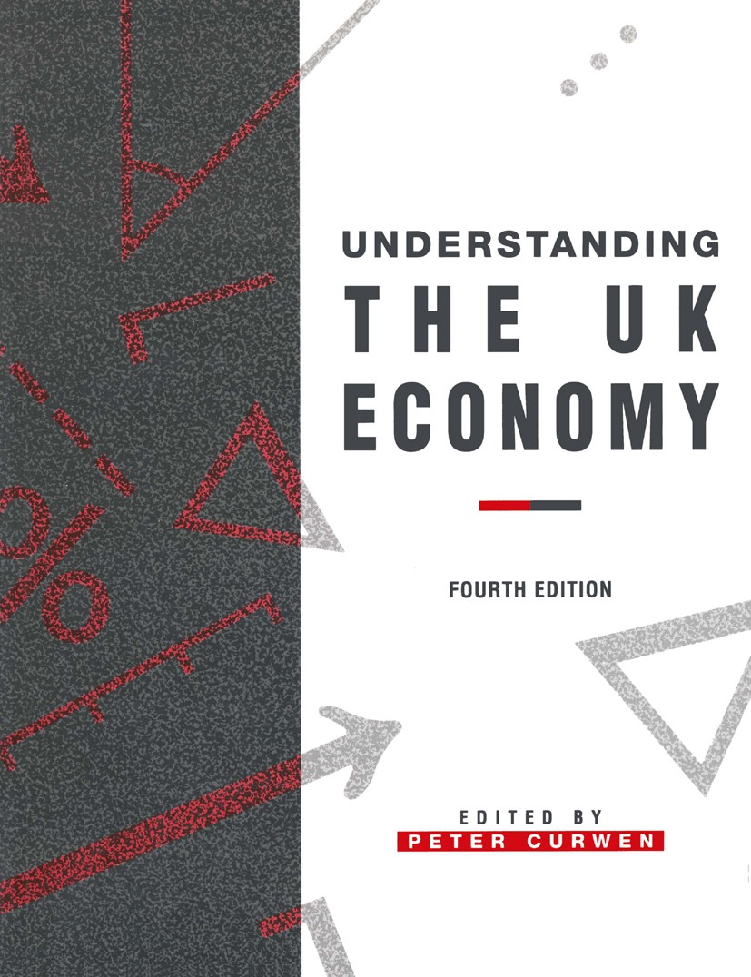 Titlebook: Understanding the UK Economy; Peter Curwen Textbook 1997Latest edition Macmillan Publishers Limited 1997 competition policy.economic polic Titlebook: Understanding the UK Economy; Peter Curwen Textbook 1997Latest edition Macmillan Publishers Limited 1997 competition policy.economic polic