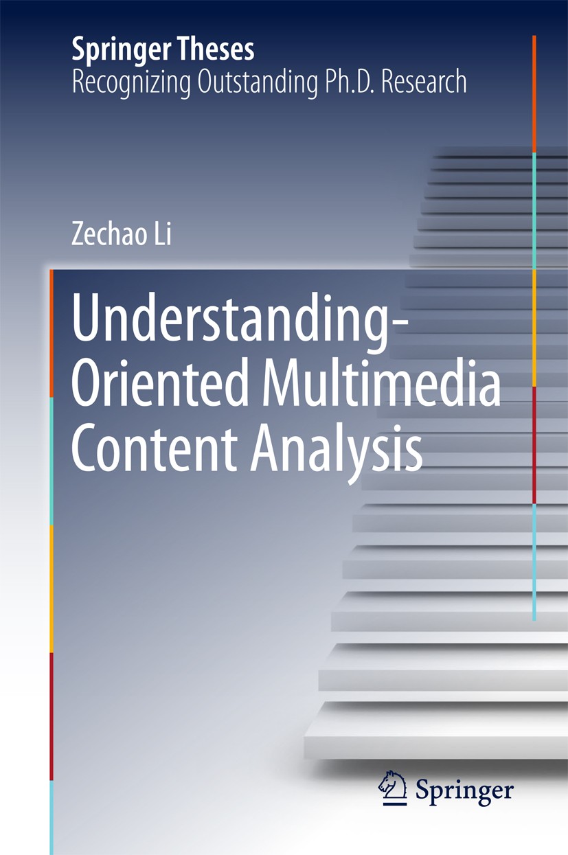 Titlebook: Understanding-Oriented Multimedia Content Analysis; Zechao Li Book 2017 Springer Nature Singapore Pte Ltd. 2017 Multimedia Analysis and Un Titlebook: Understanding-Oriented Multimedia Content Analysis; Zechao Li Book 2017 Springer Nature Singapore Pte Ltd. 2017 Multimedia Analysis and Un
