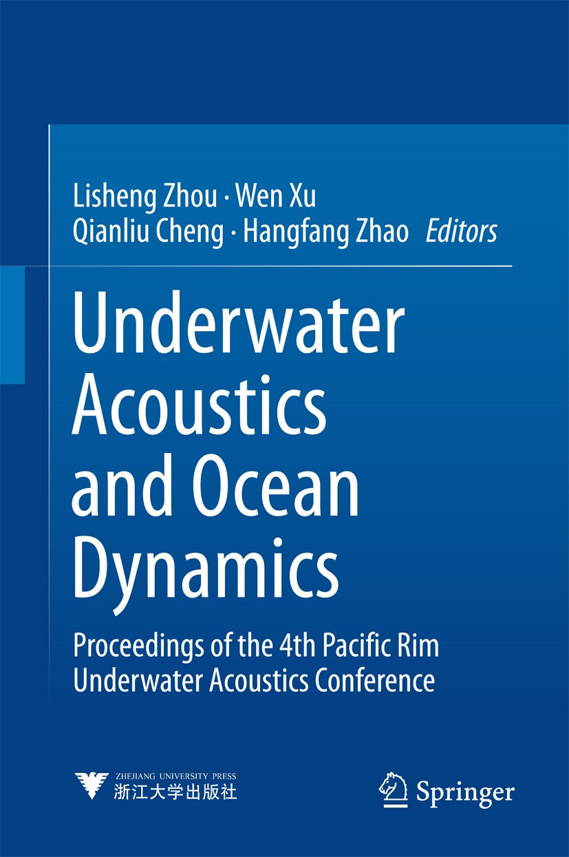 Titlebook: Underwater Acoustics and Ocean Dynamics; Proceedings of the 4 Lisheng Zhou,Wen Xu,Hangfang Zhao Conference proceedings 2016 Zhejiang Univer Titlebook: Underwater Acoustics and Ocean Dynamics; Proceedings of the 4 Lisheng Zhou,Wen Xu,Hangfang Zhao Conference proceedings 2016 Zhejiang Univer
