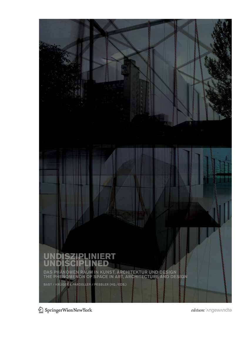 Titlebook: UNDISZIPLINIERT / UNDISCIPLINED; Das Phänomen Raum in Gerald Bast,Krüger,Monika Pessler Book 2009Latest edition Springer-Verlag Vienna 2009 Titlebook: UNDISZIPLINIERT / UNDISCIPLINED; Das Phänomen Raum in Gerald Bast,Krüger,Monika Pessler Book 2009Latest edition Springer-Verlag Vienna 2009