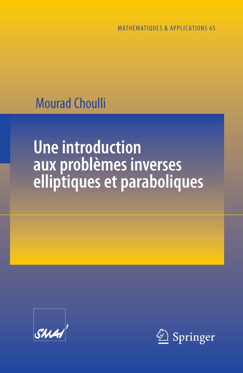 Titlebook: Une introduction aux problèmes inverses elliptiques et paraboliques; Mourad Choulli Book 2009 Springer-Verlag Berlin Heidelberg 2009 distr Titlebook: Une introduction aux problèmes inverses elliptiques et paraboliques; Mourad Choulli Book 2009 Springer-Verlag Berlin Heidelberg 2009 distr