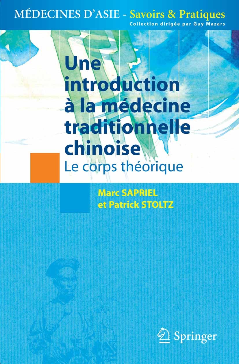 Titlebook: Une introduction à la médecine traditionnelle chinoise - Tome 1; Le corps théorique Marc Sapriel,Patrick Stoltz Book 2006Latest edition Spr Titlebook: Une introduction à la médecine traditionnelle chinoise - Tome 1; Le corps théorique Marc Sapriel,Patrick Stoltz Book 2006Latest edition Spr