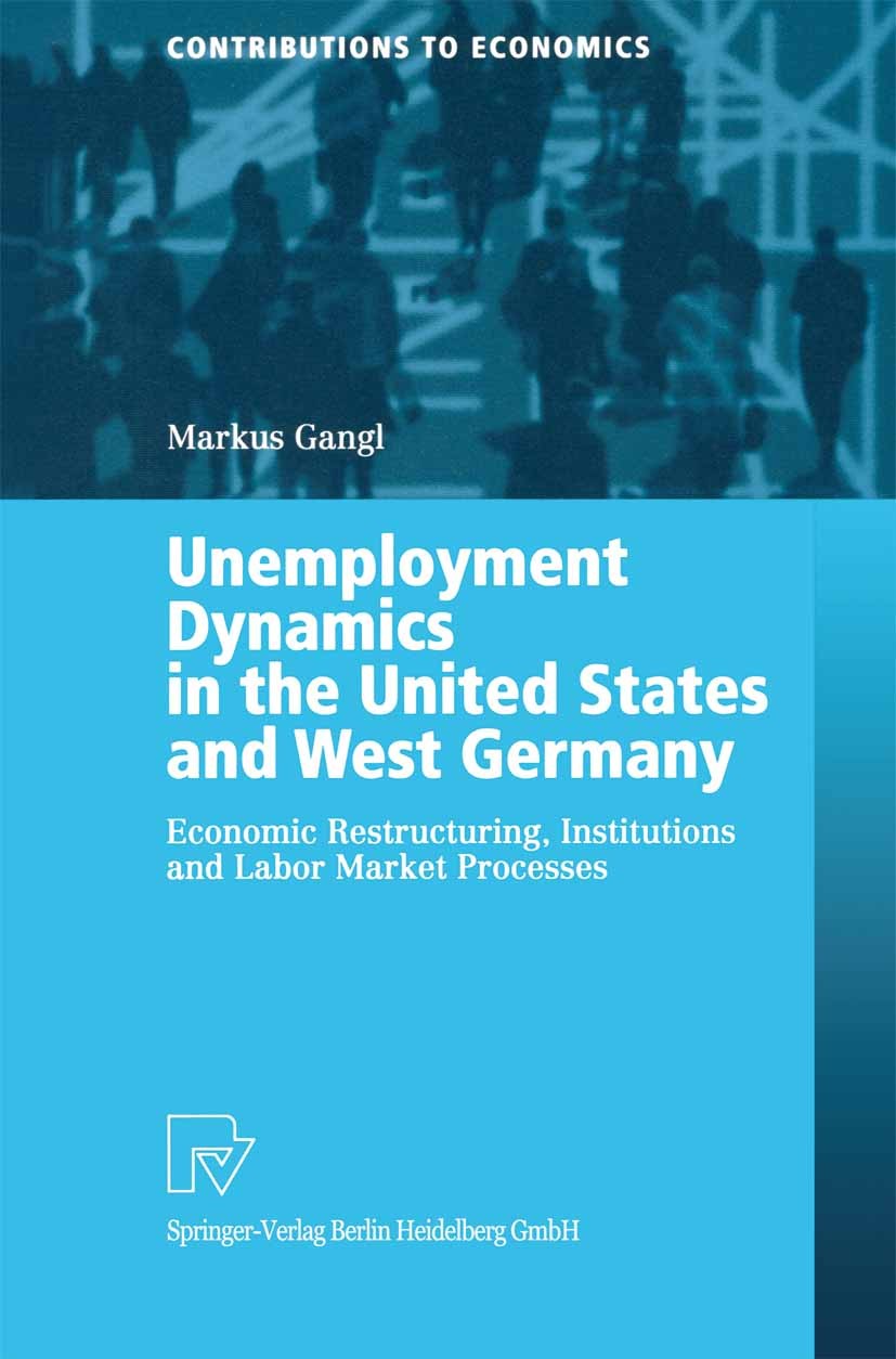 Titlebook: Unemployment Dynamics in the United States and West Germany; Economic Restructuri Markus Gangl Book 2003 Springer-Verlag Berlin Heidelberg Titlebook: Unemployment Dynamics in the United States and West Germany; Economic Restructuri Markus Gangl Book 2003 Springer-Verlag Berlin Heidelberg