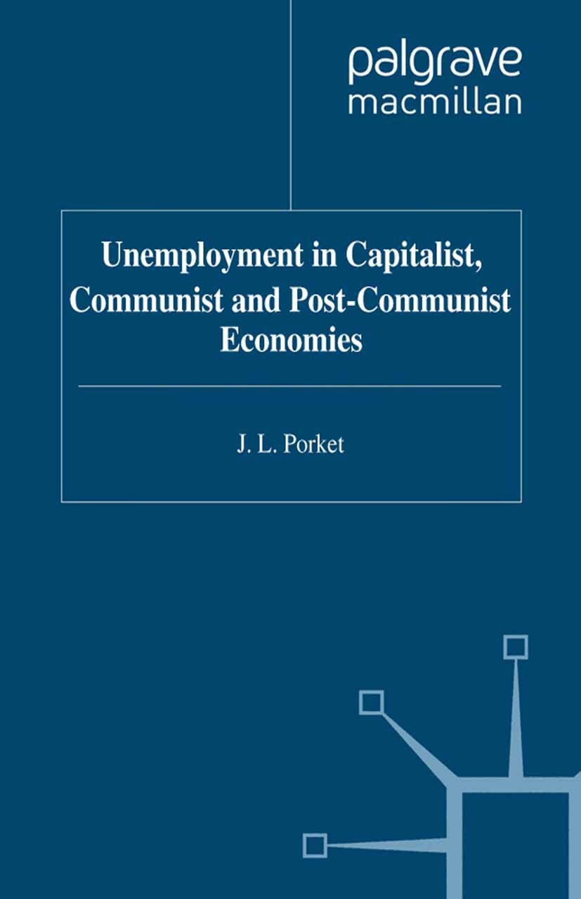 Titlebook: Unemployment in Capitalist, Communist and Post-Communist Economies; J. L. Porket Book 1995 Palgrave Macmillan, a division of Macmillan Pub Titlebook: Unemployment in Capitalist, Communist and Post-Communist Economies; J. L. Porket Book 1995 Palgrave Macmillan, a division of Macmillan Pub