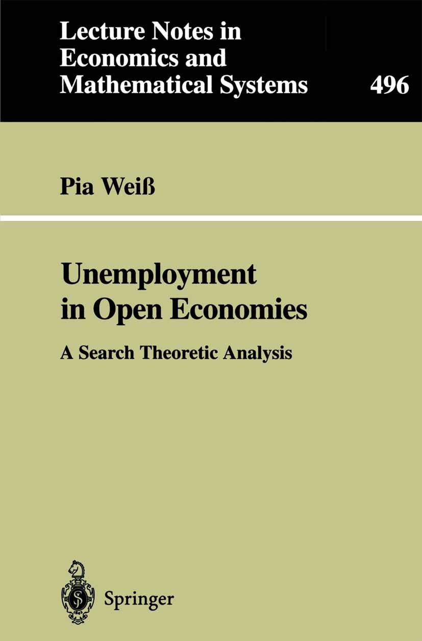 Titlebook: Unemployment in Open Economies; A Search Theoretic A Pia Weiß Book 2001 Springer-Verlag Berlin Heidelberg 2001 Employment.Job Search.Matchi Titlebook: Unemployment in Open Economies; A Search Theoretic A Pia Weiß Book 2001 Springer-Verlag Berlin Heidelberg 2001 Employment.Job Search.Matchi