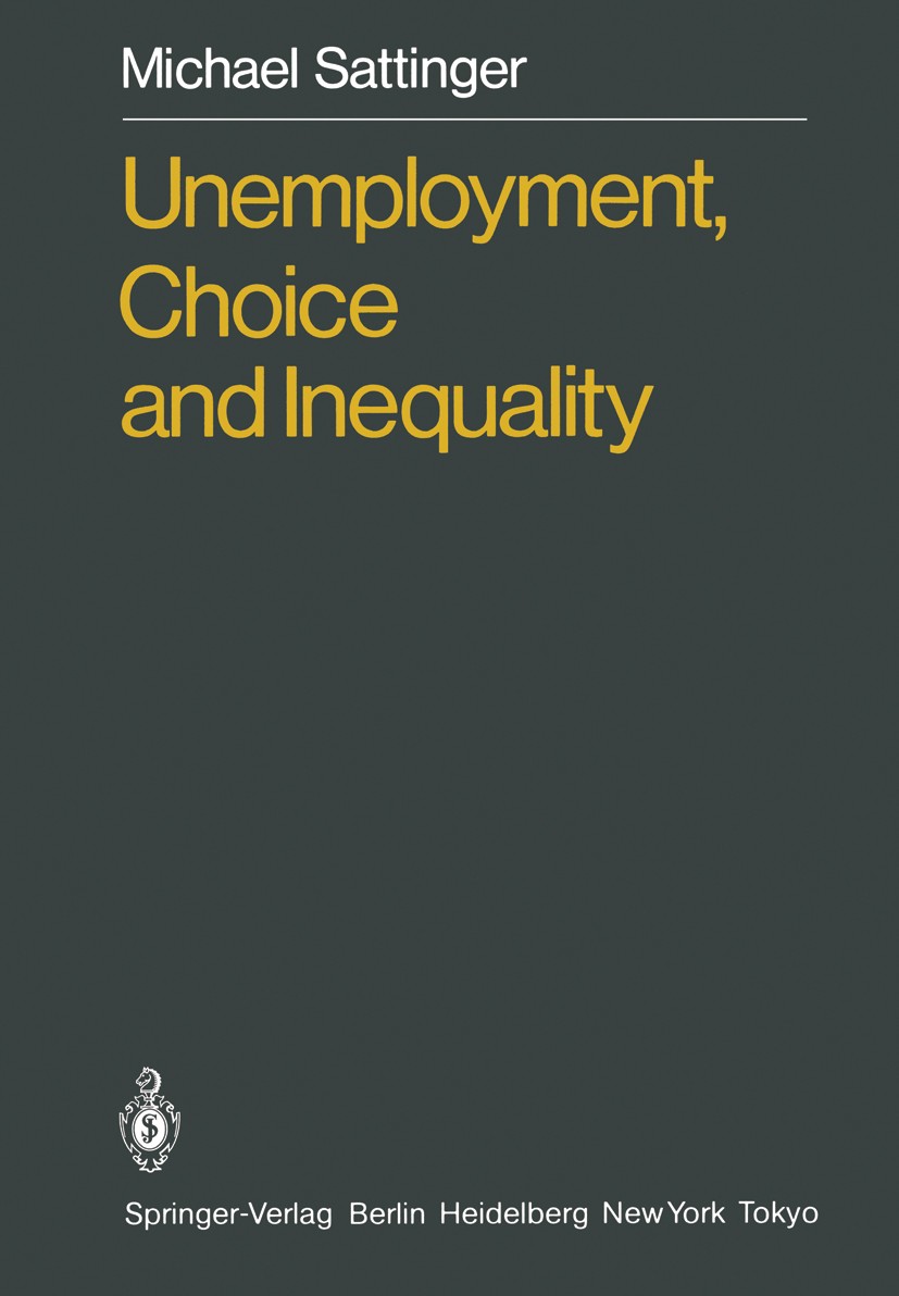 Titlebook: Unemployment, Choice and Inequality; Michael Sattinger Book 1985 Springer-Verlag Berlin Heidelberg 1985 distribution.earnings.employment.i Titlebook: Unemployment, Choice and Inequality; Michael Sattinger Book 1985 Springer-Verlag Berlin Heidelberg 1985 distribution.earnings.employment.i