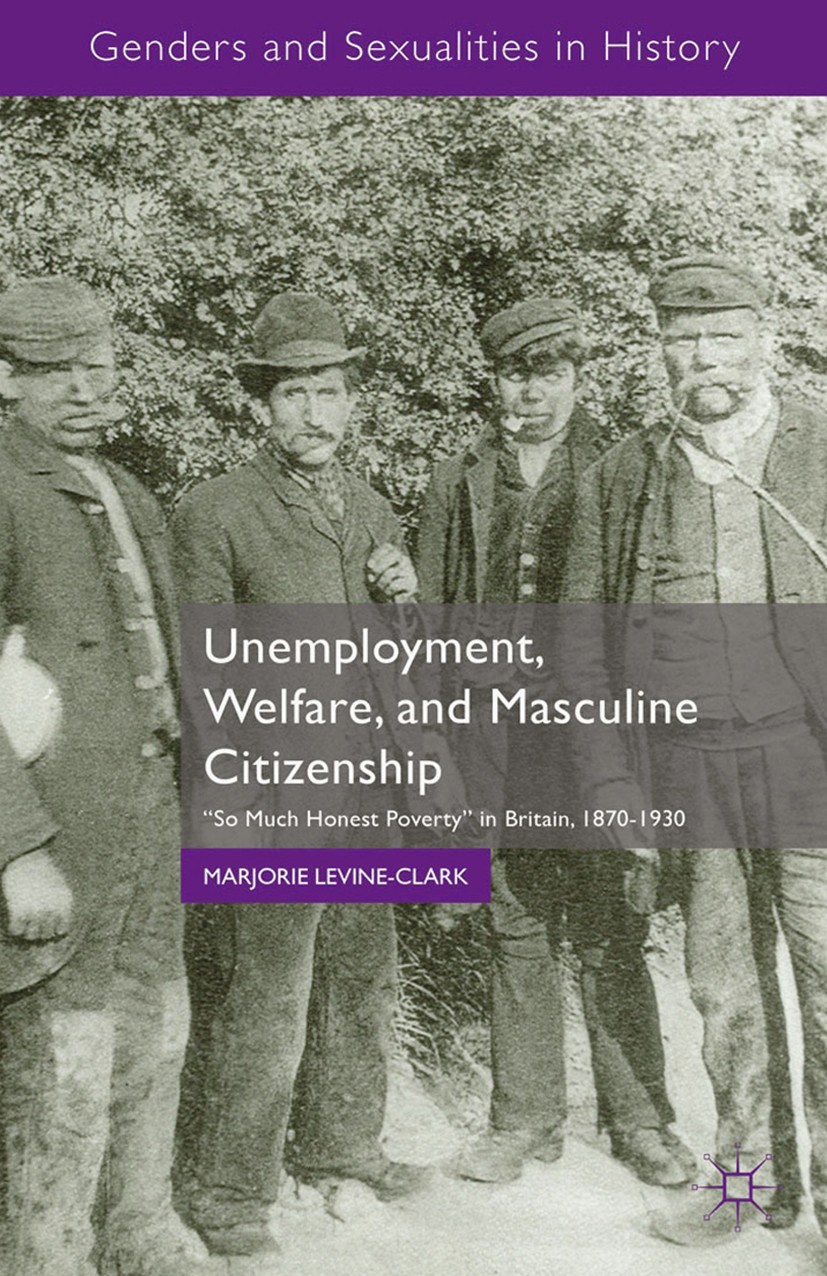 Titlebook: Unemployment, Welfare, and Masculine Citizenship; So Much Honest Pover Marjorie Levine-Clark Book 2015 Palgrave Macmillan, a division of Ma Titlebook: Unemployment, Welfare, and Masculine Citizenship; So Much Honest Pover Marjorie Levine-Clark Book 2015 Palgrave Macmillan, a division of Ma