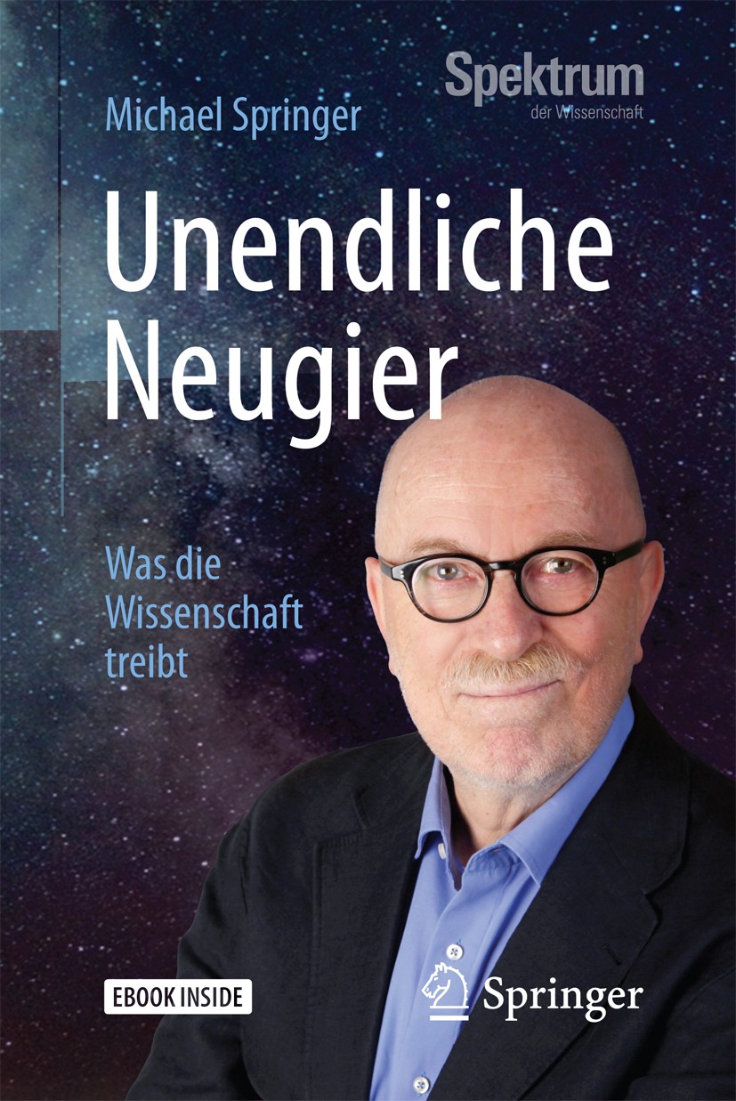 Titlebook: Unendliche Neugier; Was die Wissenschaft Michael Springer Book 2017 Springer-Verlag GmbH Deutschland 2017 Wissenschaft.Forschung.Gesellscha Titlebook: Unendliche Neugier; Was die Wissenschaft Michael Springer Book 2017 Springer-Verlag GmbH Deutschland 2017 Wissenschaft.Forschung.Gesellscha