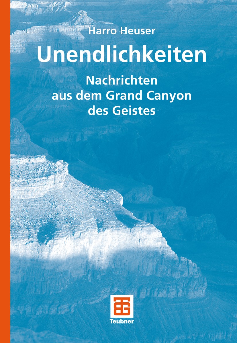 Titlebook: Unendlichkeiten; Nachrichten aus dem Harro Heuser Book 2008 Vieweg+Teubner Verlag | Springer Fachmedien Wiesbaden GmbH, Wiesbaden 2008 Aug Titlebook: Unendlichkeiten; Nachrichten aus dem Harro Heuser Book 2008 Vieweg+Teubner Verlag | Springer Fachmedien Wiesbaden GmbH, Wiesbaden 2008 Aug