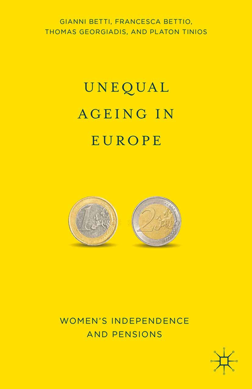 Titlebook: Unequal Ageing in Europe; Women‘s Independence Gianni Betti,Francesca Bettio,Platon Tinios Book 2015 Palgrave Macmillan, a division of Natu Titlebook: Unequal Ageing in Europe; Women‘s Independence Gianni Betti,Francesca Bettio,Platon Tinios Book 2015 Palgrave Macmillan, a division of Natu