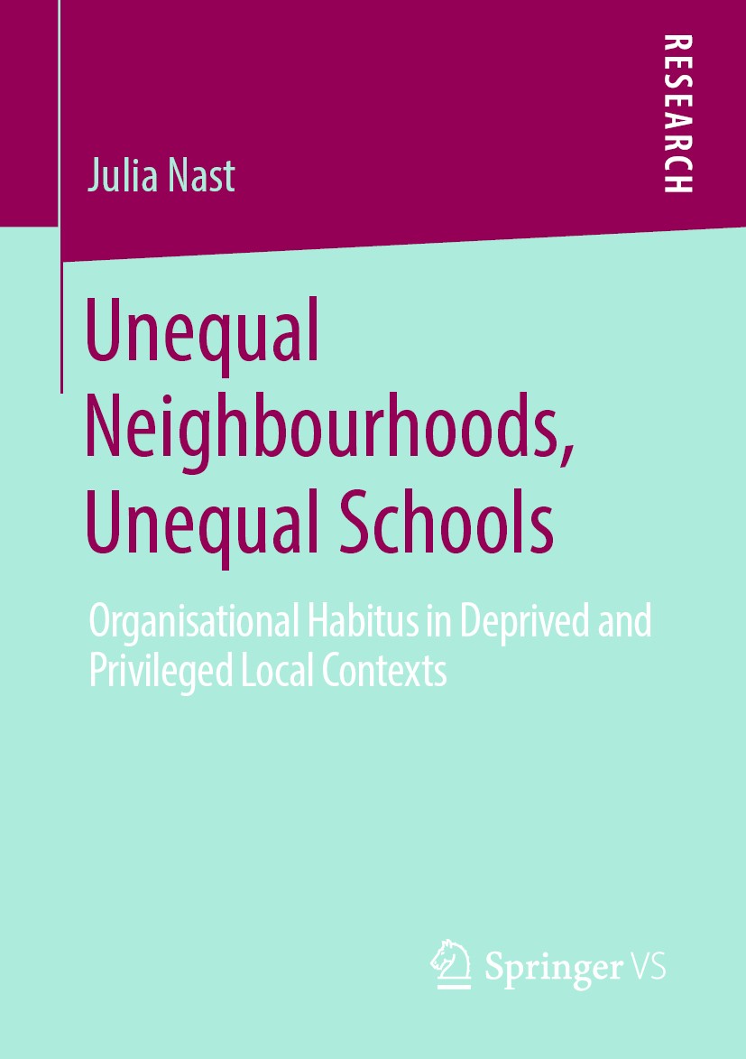 Titlebook: Unequal Neighbourhoods, Unequal Schools; Organisational Habit Julia Nast Book 2020 Springer Fachmedien Wiesbaden GmbH, part of Springer Nat Titlebook: Unequal Neighbourhoods, Unequal Schools; Organisational Habit Julia Nast Book 2020 Springer Fachmedien Wiesbaden GmbH, part of Springer Nat