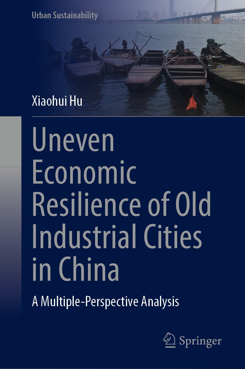 Titlebook: Uneven Economic Resilience of Old Industrial Cities in China; A Multiple-Perspecti Xiaohui Hu Book 2024 The Editor(s) (if applicable) and T Titlebook: Uneven Economic Resilience of Old Industrial Cities in China; A Multiple-Perspecti Xiaohui Hu Book 2024 The Editor(s) (if applicable) and T