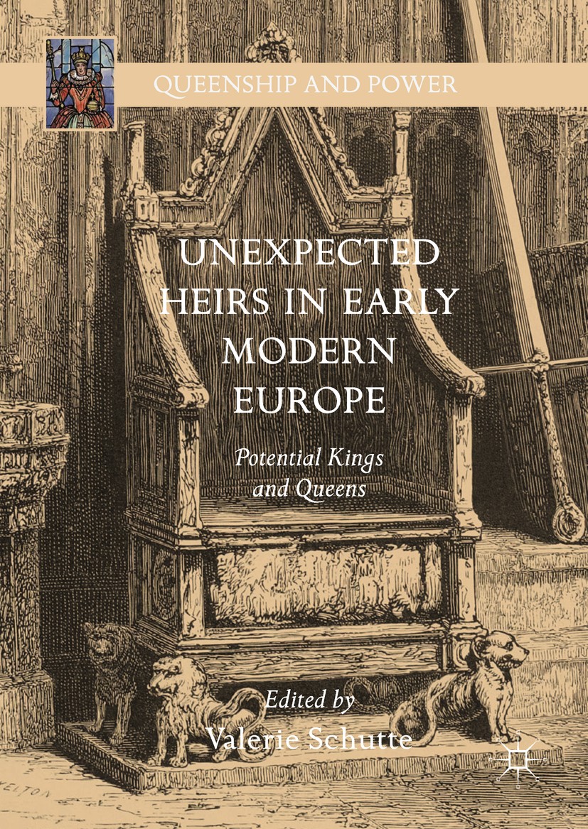 Titlebook: Unexpected Heirs in Early Modern Europe; Potential Kings and Valerie Schutte Book 2017 The Editor(s) (if applicable) and The Author(s) 201 Titlebook: Unexpected Heirs in Early Modern Europe; Potential Kings and Valerie Schutte Book 2017 The Editor(s) (if applicable) and The Author(s) 201