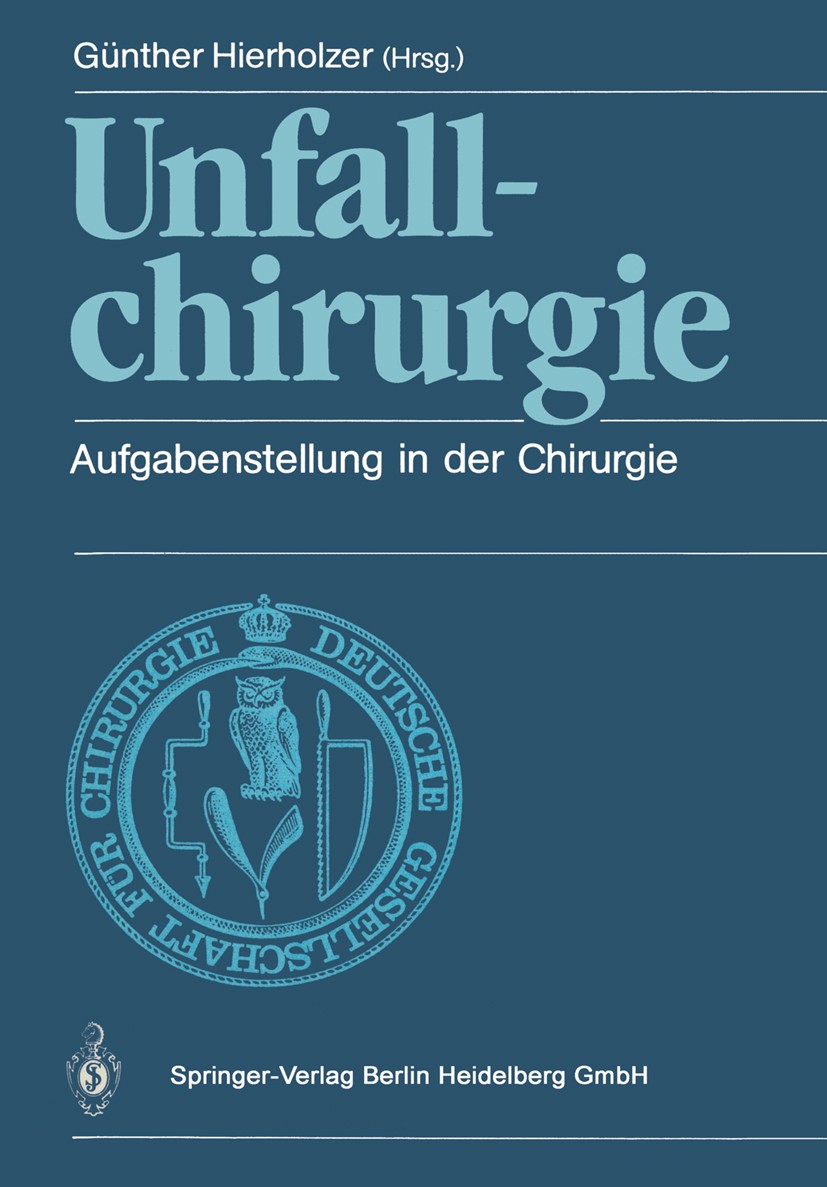 Titlebook: Unfallchirurgie; Aufgabenstellung in Günther Hierholzer Conference proceedings 1988 Springer-Verlag Berlin Heidelberg 1988 Abgrenzung.Ärzt Titlebook: Unfallchirurgie; Aufgabenstellung in Günther Hierholzer Conference proceedings 1988 Springer-Verlag Berlin Heidelberg 1988 Abgrenzung.Ärzt