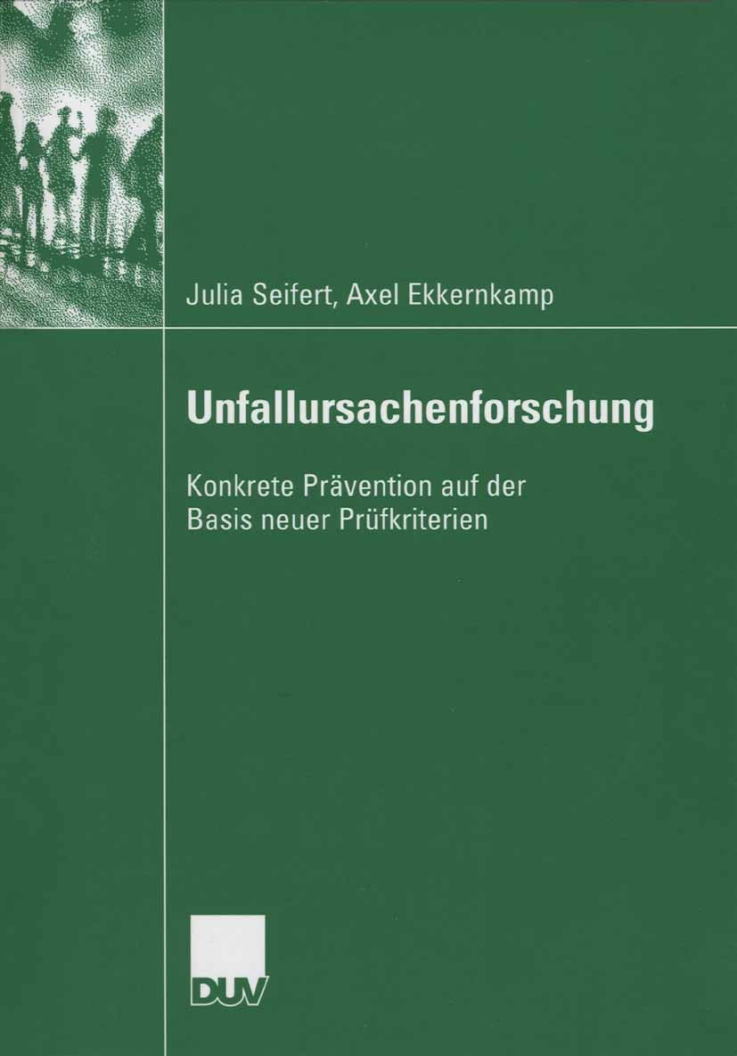 Titlebook: Unfallursachenforschung; Konkrete Prävention Julia Seifert,Axel Ekkernkamp Book 2006 VS Verlag für Sozialwissenschaften | Springer Fachmed Titlebook: Unfallursachenforschung; Konkrete Prävention Julia Seifert,Axel Ekkernkamp Book 2006 VS Verlag für Sozialwissenschaften | Springer Fachmed