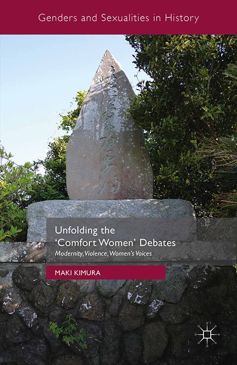 Titlebook: Unfolding the ‘Comfort Women’ Debates; Modernity, Violence, Maki Kimura Book 2016 The Editor(s) (if applicable) and The Author(s) 2016 comf Titlebook: Unfolding the ‘Comfort Women’ Debates; Modernity, Violence, Maki Kimura Book 2016 The Editor(s) (if applicable) and The Author(s) 2016 comf