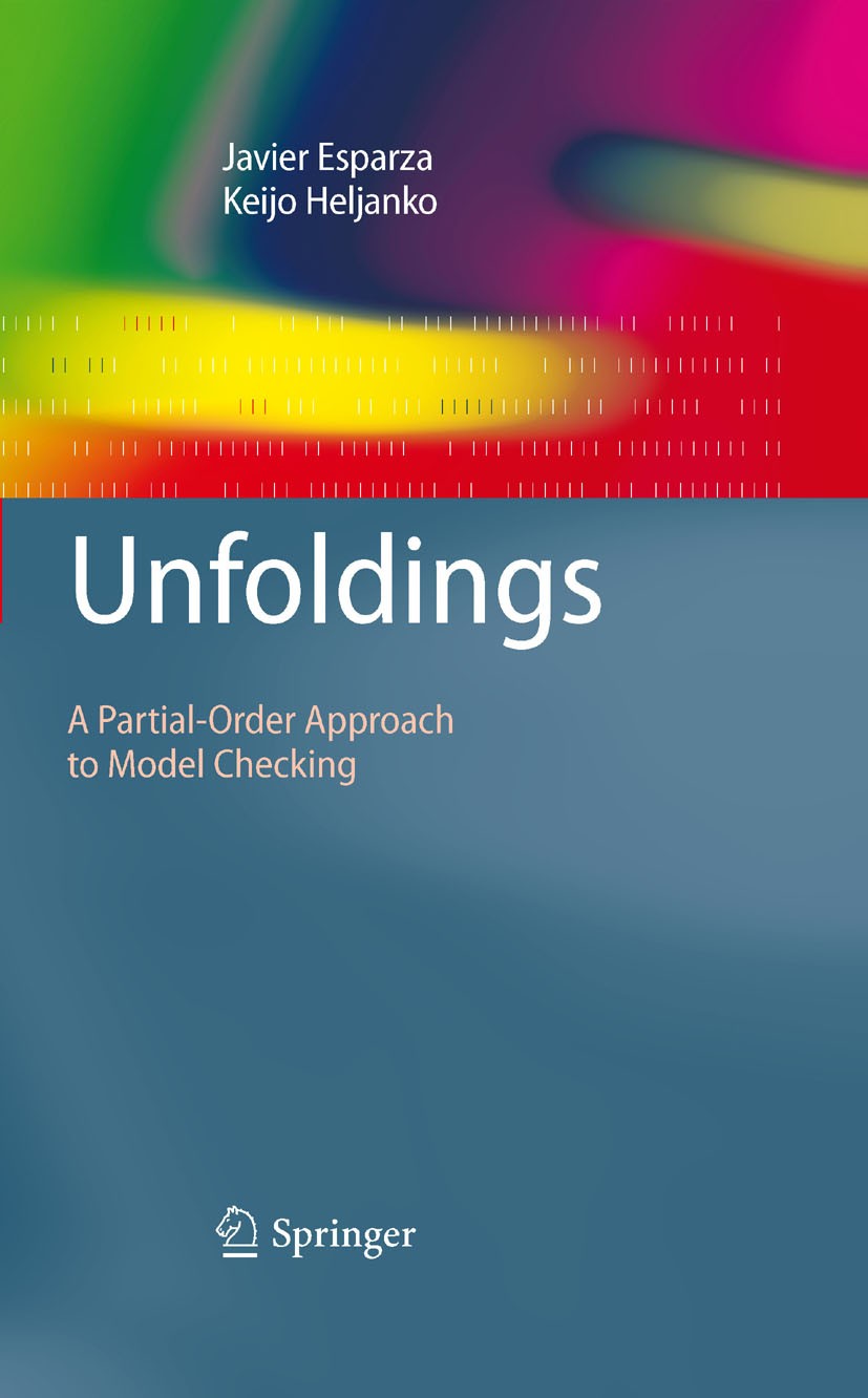 Titlebook: Unfoldings; A Partial-Order Appr Javier Esparza,Keijo Heljanko Book 2008 Springer-Verlag Berlin Heidelberg 2008 Algorithms.Automat.algorith Titlebook: Unfoldings; A Partial-Order Appr Javier Esparza,Keijo Heljanko Book 2008 Springer-Verlag Berlin Heidelberg 2008 Algorithms.Automat.algorith