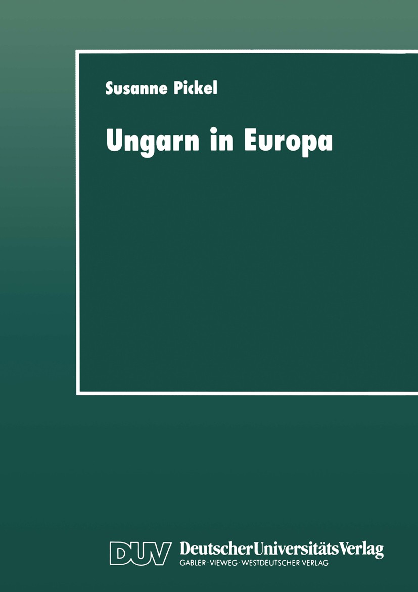 Titlebook: Ungarn in Europa; Demokratisierung dur Susanne Pickel Textbook 1997 Springer Fachmedien Wiesbaden 1997 Bewertung.Demokratie.Europäische Uni Titlebook: Ungarn in Europa; Demokratisierung dur Susanne Pickel Textbook 1997 Springer Fachmedien Wiesbaden 1997 Bewertung.Demokratie.Europäische Uni