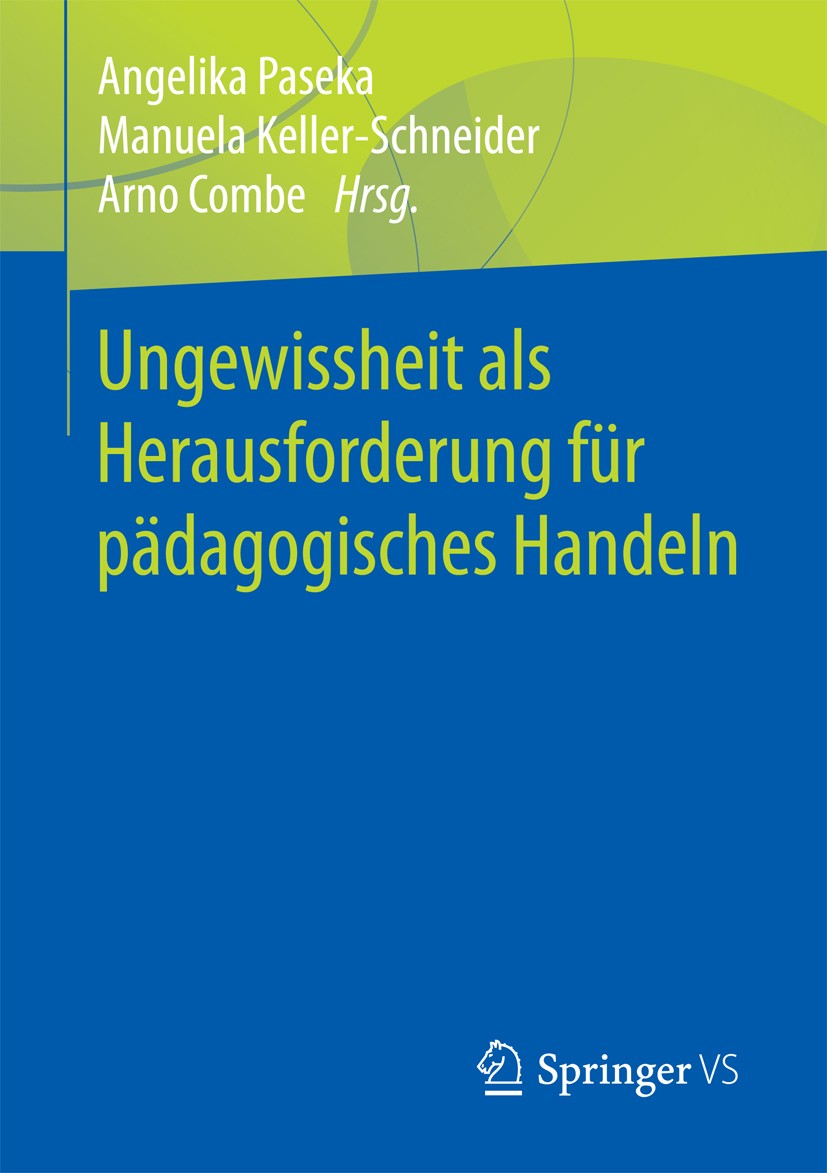 Titlebook: Ungewissheit als Herausforderung für pädagogisches Handeln; Angelika Paseka,Manuela Keller-Schneider,Arno Comb Book 2018 Springer Fachmedi Titlebook: Ungewissheit als Herausforderung für pädagogisches Handeln; Angelika Paseka,Manuela Keller-Schneider,Arno Comb Book 2018 Springer Fachmedi