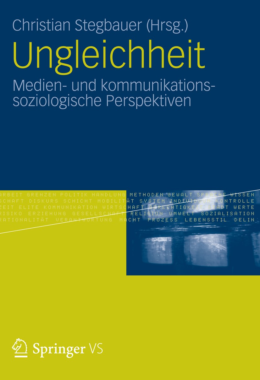 Titlebook: Ungleichheit; Medien- und kommunik Christian Stegbauer Book 2012 VS Verlag für Sozialwissenschaften | Springer Fachmedien Wiesbaden 2012 Ko Titlebook: Ungleichheit; Medien- und kommunik Christian Stegbauer Book 2012 VS Verlag für Sozialwissenschaften | Springer Fachmedien Wiesbaden 2012 Ko