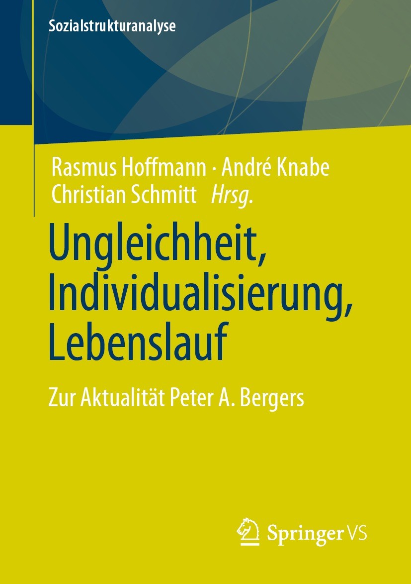 Titlebook: Ungleichheit, Individualisierung, Lebenslauf; Zur Aktualität Peter Rasmus Hoffmann,André Knabe,Christian Schmitt Book 2021 Der/die Herausge Titlebook: Ungleichheit, Individualisierung, Lebenslauf; Zur Aktualität Peter Rasmus Hoffmann,André Knabe,Christian Schmitt Book 2021 Der/die Herausge