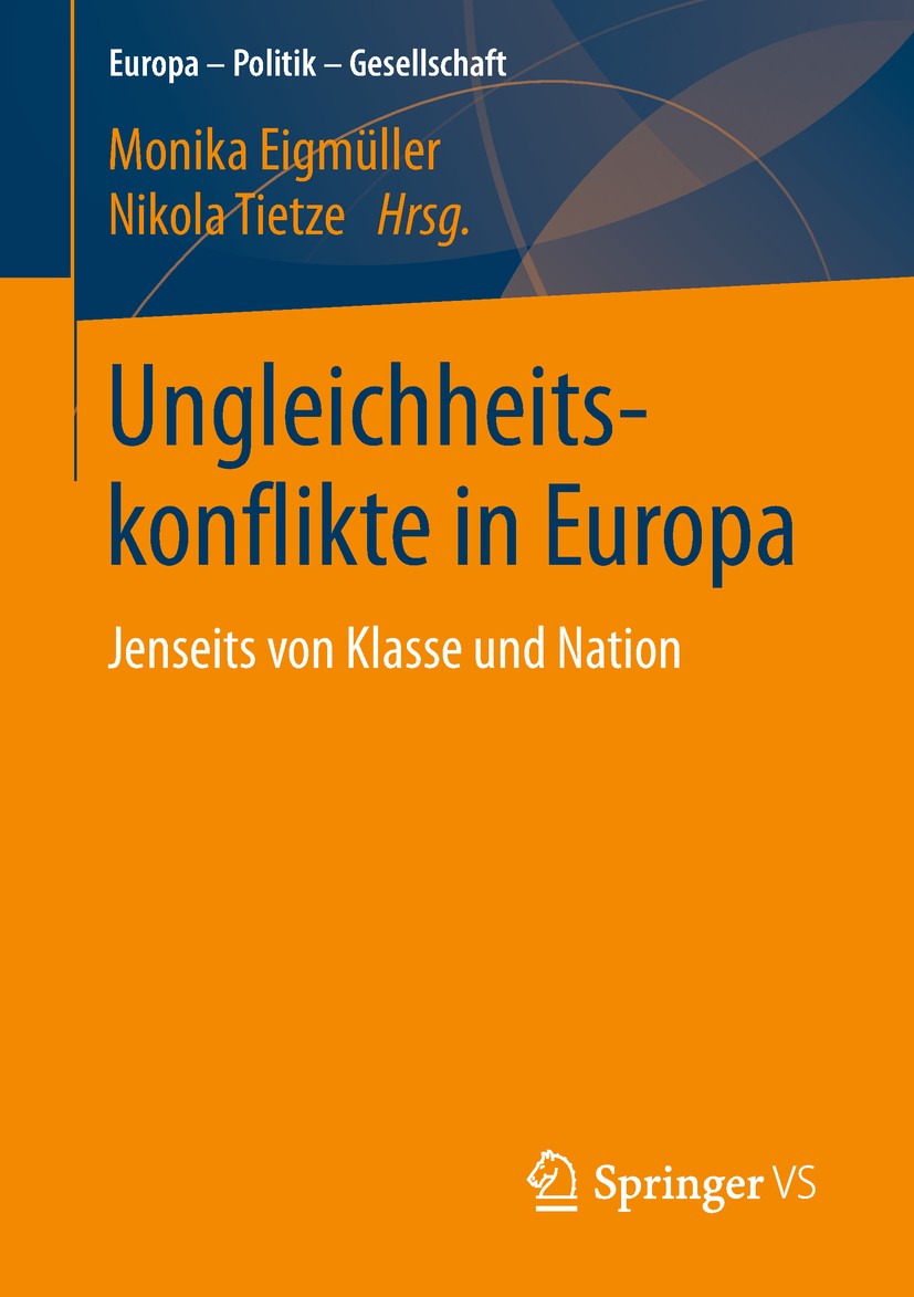 Titlebook: Ungleichheitskonflikte in Europa; Jenseits von Klasse Monika Eigmüller,Nikola Tietze Book 2019 Springer Fachmedien Wiesbaden GmbH, ein Tei Titlebook: Ungleichheitskonflikte in Europa; Jenseits von Klasse Monika Eigmüller,Nikola Tietze Book 2019 Springer Fachmedien Wiesbaden GmbH, ein Tei