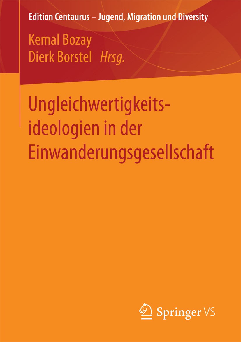Titlebook: Ungleichwertigkeitsideologien in der Einwanderungsgesellschaft; Kemal Bozay,Dierk Borstel Book 2017 Springer Fachmedien Wiesbaden 2017 Gru Titlebook: Ungleichwertigkeitsideologien in der Einwanderungsgesellschaft; Kemal Bozay,Dierk Borstel Book 2017 Springer Fachmedien Wiesbaden 2017 Gru