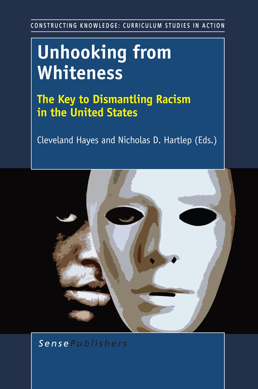 Titlebook: Unhooking from Whiteness; The Key to Dismantli Cleveland Hayes,Nicholas D. Hartlep Book 2013 SensePublishers 2013 Antiracist Work.Coalition Titlebook: Unhooking from Whiteness; The Key to Dismantli Cleveland Hayes,Nicholas D. Hartlep Book 2013 SensePublishers 2013 Antiracist Work.Coalition