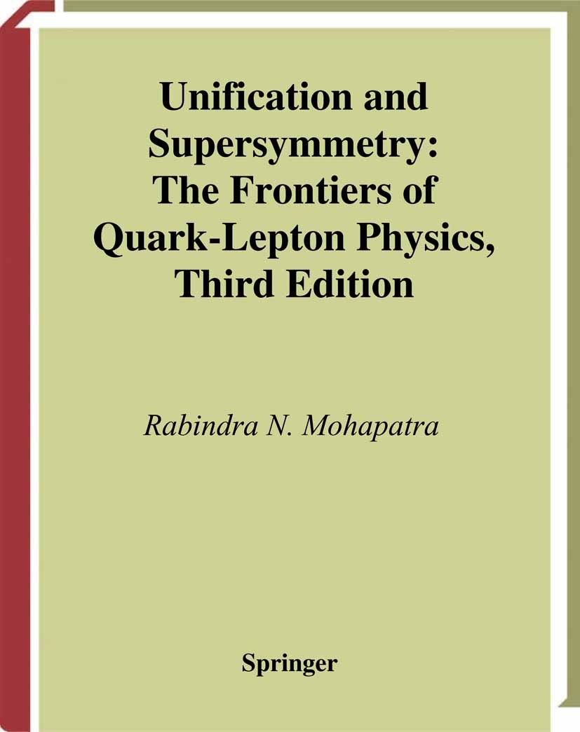 Titlebook: Unification and Supersymmetry; The Frontiers of Qua Rabindra N. Mohapatra Textbook 2003Latest edition Springer Science+Business Media New Y Titlebook: Unification and Supersymmetry; The Frontiers of Qua Rabindra N. Mohapatra Textbook 2003Latest edition Springer Science+Business Media New Y