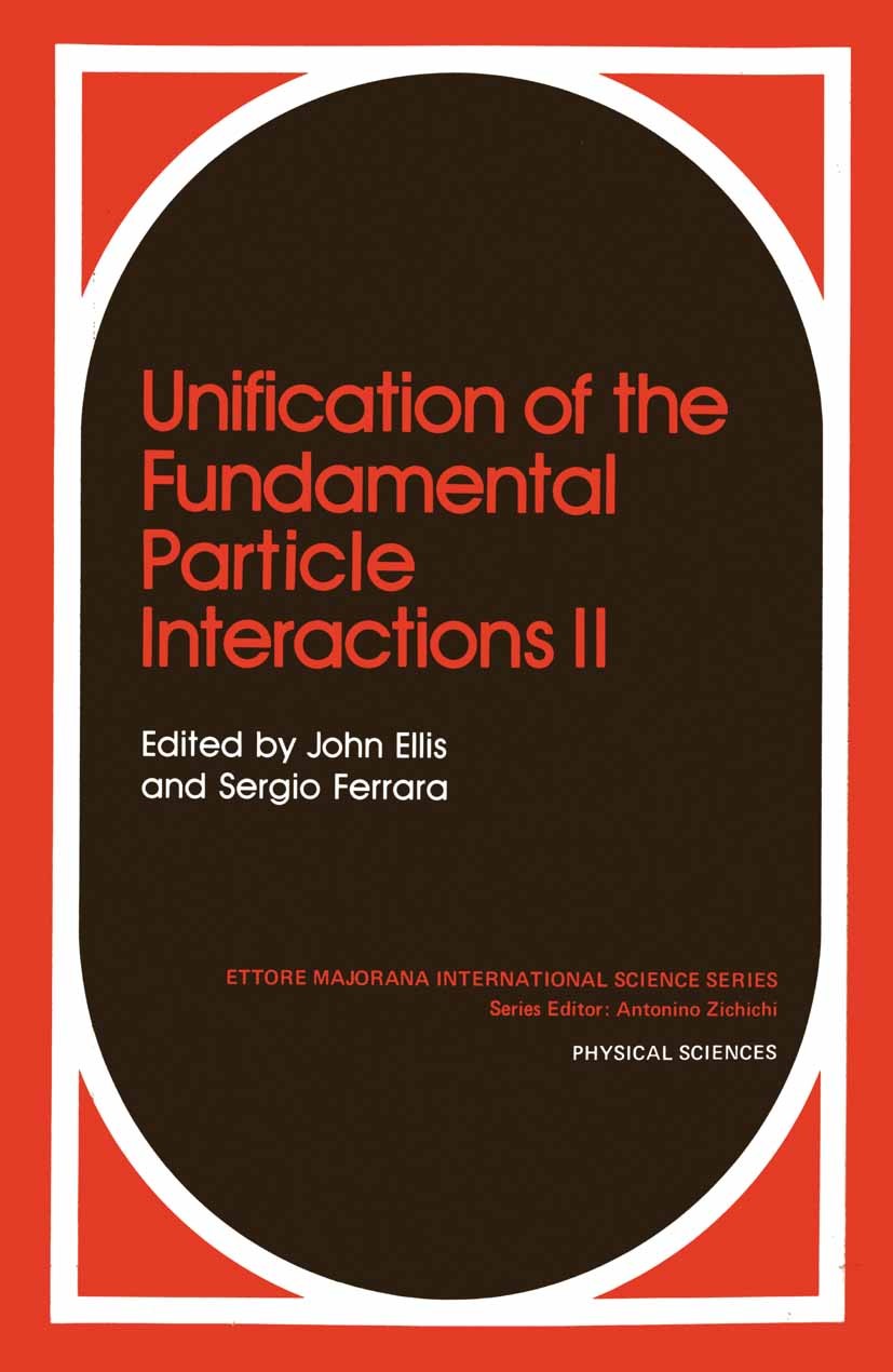 Titlebook: Unification of the Fundamental Particle Interactions II; John Ellis,Sergio Ferrara Book 1983 Springer Science+Business Media New York 1983 Titlebook: Unification of the Fundamental Particle Interactions II; John Ellis,Sergio Ferrara Book 1983 Springer Science+Business Media New York 1983