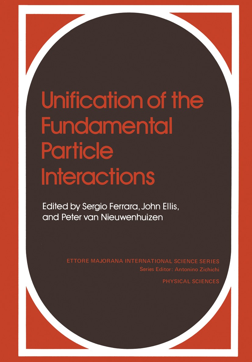 Titlebook: Unification of the Fundamental Particle Interactions; Sergio Ferrara,John Ellis,Peter Nieuwenhuizen Book 1980 Springer Science+Business Me Titlebook: Unification of the Fundamental Particle Interactions; Sergio Ferrara,John Ellis,Peter Nieuwenhuizen Book 1980 Springer Science+Business Me