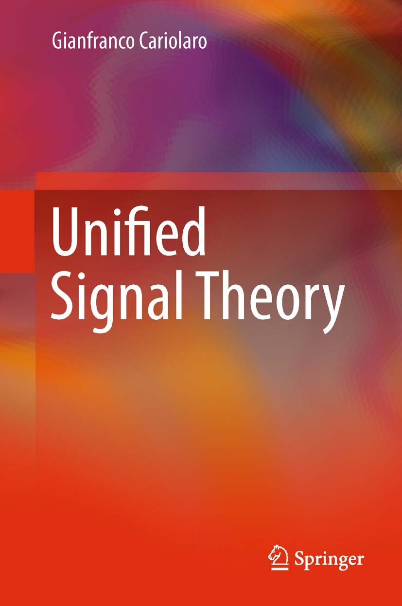 Titlebook: Unified Signal Theory; Gianfranco Cariolaro Textbook 2011 Springer-Verlag London Limited 2011 Titlebook: Unified Signal Theory; Gianfranco Cariolaro Textbook 2011 Springer-Verlag London Limited 2011