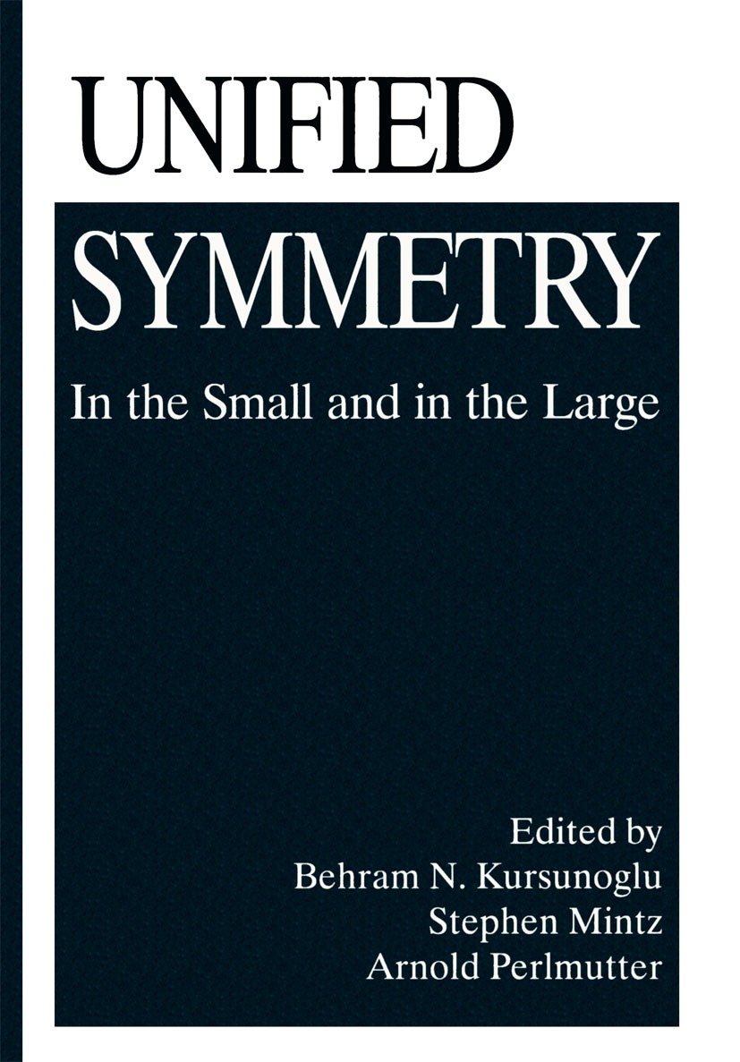 Titlebook: Unified Symmetry; In the Small and in Behram N. Kursunoglu,Stephen Mintz,Arnold Perlmutt Book 1995 Springer Science+Business Media New Yor Titlebook: Unified Symmetry; In the Small and in Behram N. Kursunoglu,Stephen Mintz,Arnold Perlmutt Book 1995 Springer Science+Business Media New Yor