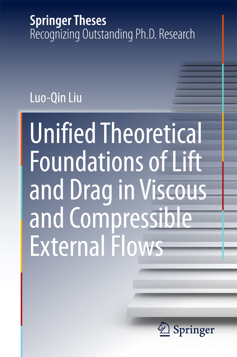 Titlebook: Unified Theoretical Foundations of Lift and Drag in Viscous and Compressible External Flows; Luo-Qin Liu Book 2018 Springer Nature Singapo Titlebook: Unified Theoretical Foundations of Lift and Drag in Viscous and Compressible External Flows; Luo-Qin Liu Book 2018 Springer Nature Singapo
