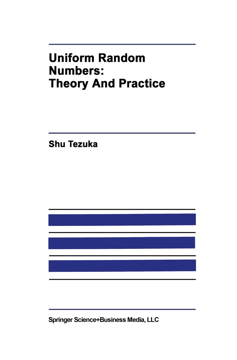 Titlebook: Uniform Random Numbers; Theory and Practice Shu Tezuka Book 1995 Springer Science+Business Media New York 1995 Random variable.STATISTICA.a Titlebook: Uniform Random Numbers; Theory and Practice Shu Tezuka Book 1995 Springer Science+Business Media New York 1995 Random variable.STATISTICA.a