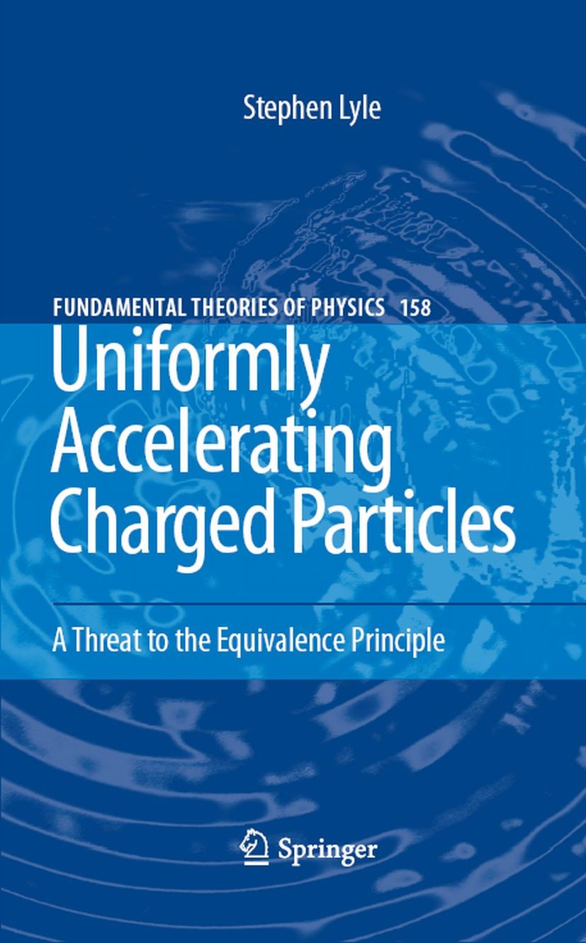 Titlebook: Uniformly Accelerating Charged Particles; A Threat to the Equi Stephen N. Lyle Book 2008 Springer-Verlag Berlin Heidelberg 2008 Charged par Titlebook: Uniformly Accelerating Charged Particles; A Threat to the Equi Stephen N. Lyle Book 2008 Springer-Verlag Berlin Heidelberg 2008 Charged par