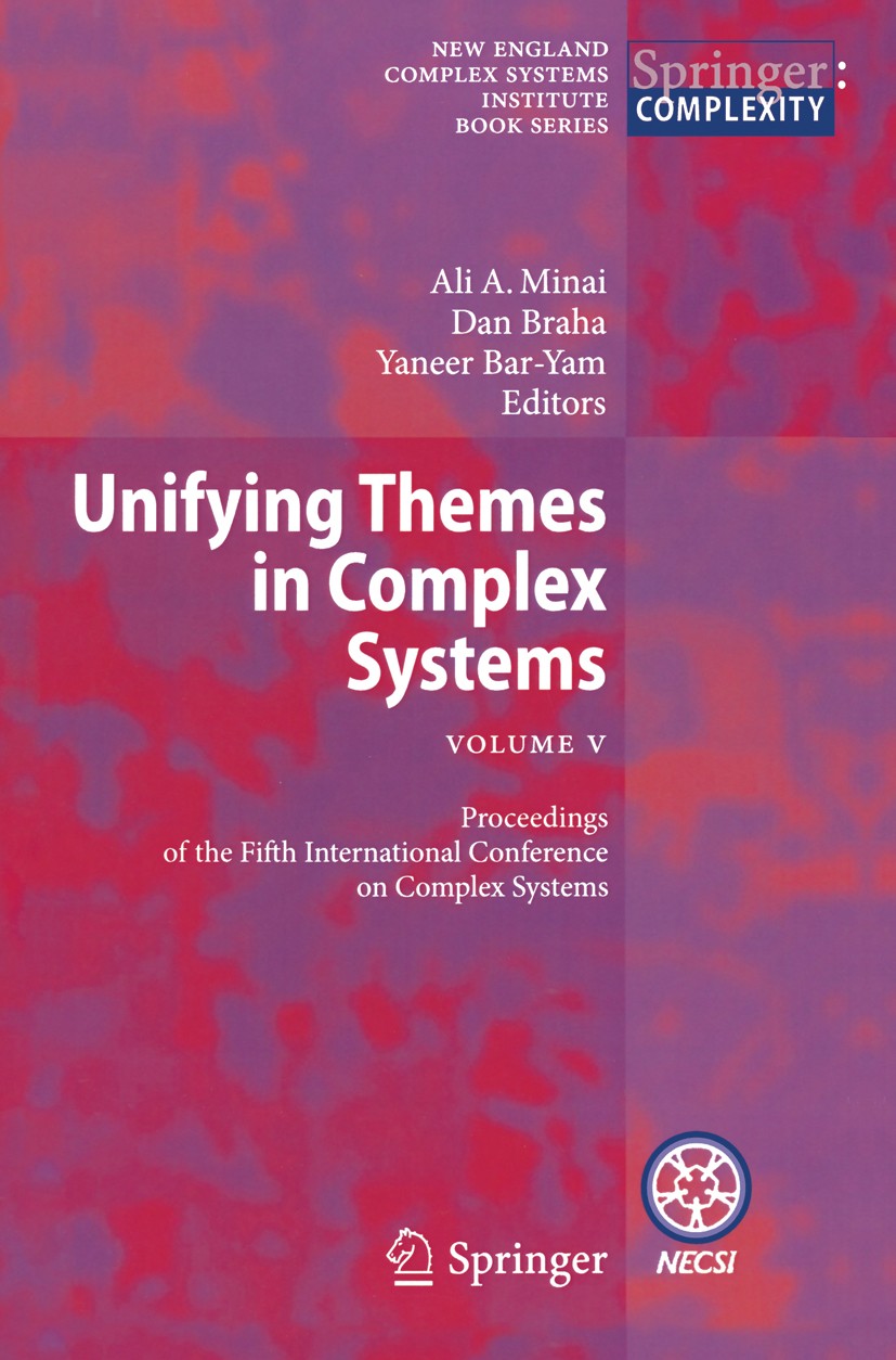 Titlebook: Unifying Themes in Complex Systems , Vol. V; Proceedings of the F Ali A. Minai,Dan Braha,Yaneer Bar-Yam Conference proceedings 2011 Springe Titlebook: Unifying Themes in Complex Systems , Vol. V; Proceedings of the F Ali A. Minai,Dan Braha,Yaneer Bar-Yam Conference proceedings 2011 Springe