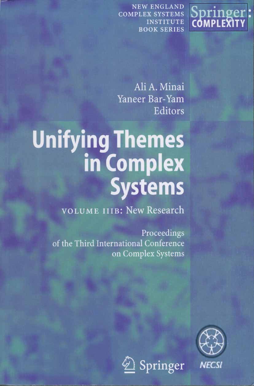 Titlebook: Unifying Themes in Complex Systems; Volume IIIB: New Res Ali A. Minai,Yaneer Bar-Yam Conference proceedings 2006 Springer-Verlag Berlin Hei Titlebook: Unifying Themes in Complex Systems; Volume IIIB: New Res Ali A. Minai,Yaneer Bar-Yam Conference proceedings 2006 Springer-Verlag Berlin Hei