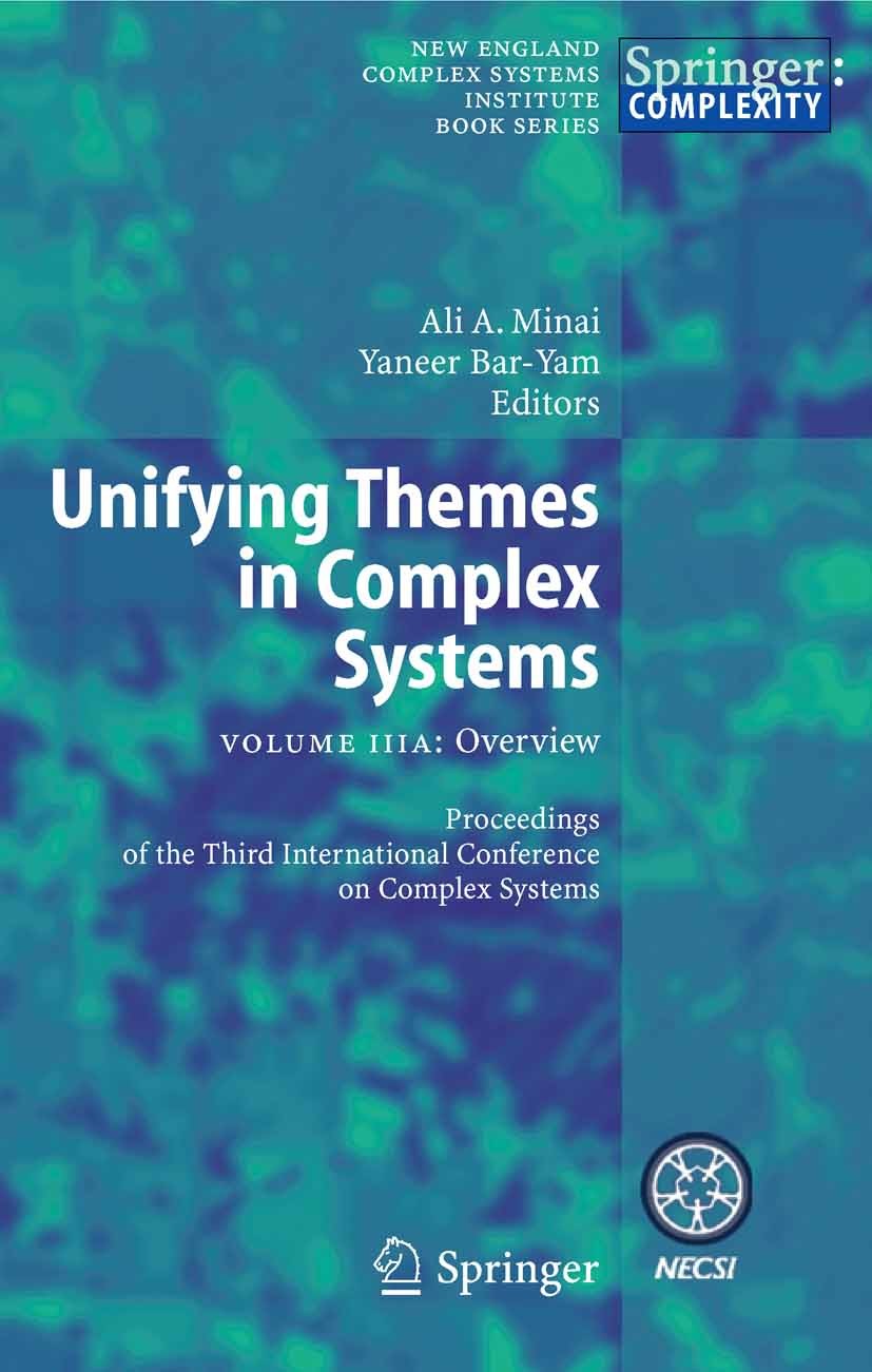 Titlebook: Unifying Themes in Complex Systems; Volume IIIA: Overvie Ali A. Minai,Yaneer Bar-Yam Conference proceedings 2006 Springer-Verlag Berlin Hei Titlebook: Unifying Themes in Complex Systems; Volume IIIA: Overvie Ali A. Minai,Yaneer Bar-Yam Conference proceedings 2006 Springer-Verlag Berlin Hei