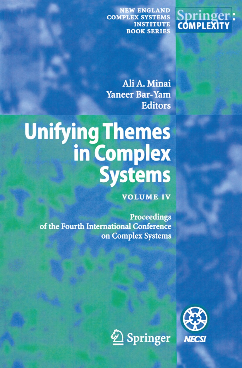 Titlebook: Unifying Themes in Complex Systems IV; Proceedings of the F Ali A. Minai,Yaneer Bar-Yam Conference proceedings 2008 Springer-Verlag Berlin Titlebook: Unifying Themes in Complex Systems IV; Proceedings of the F Ali A. Minai,Yaneer Bar-Yam Conference proceedings 2008 Springer-Verlag Berlin