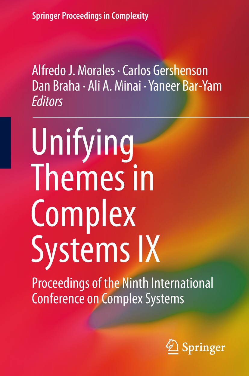 Titlebook: Unifying Themes in Complex Systems IX; Proceedings of the N Alfredo J. Morales,Carlos Gershenson,Yaneer Bar-Ya Conference proceedings 2018 Titlebook: Unifying Themes in Complex Systems IX; Proceedings of the N Alfredo J. Morales,Carlos Gershenson,Yaneer Bar-Ya Conference proceedings 2018