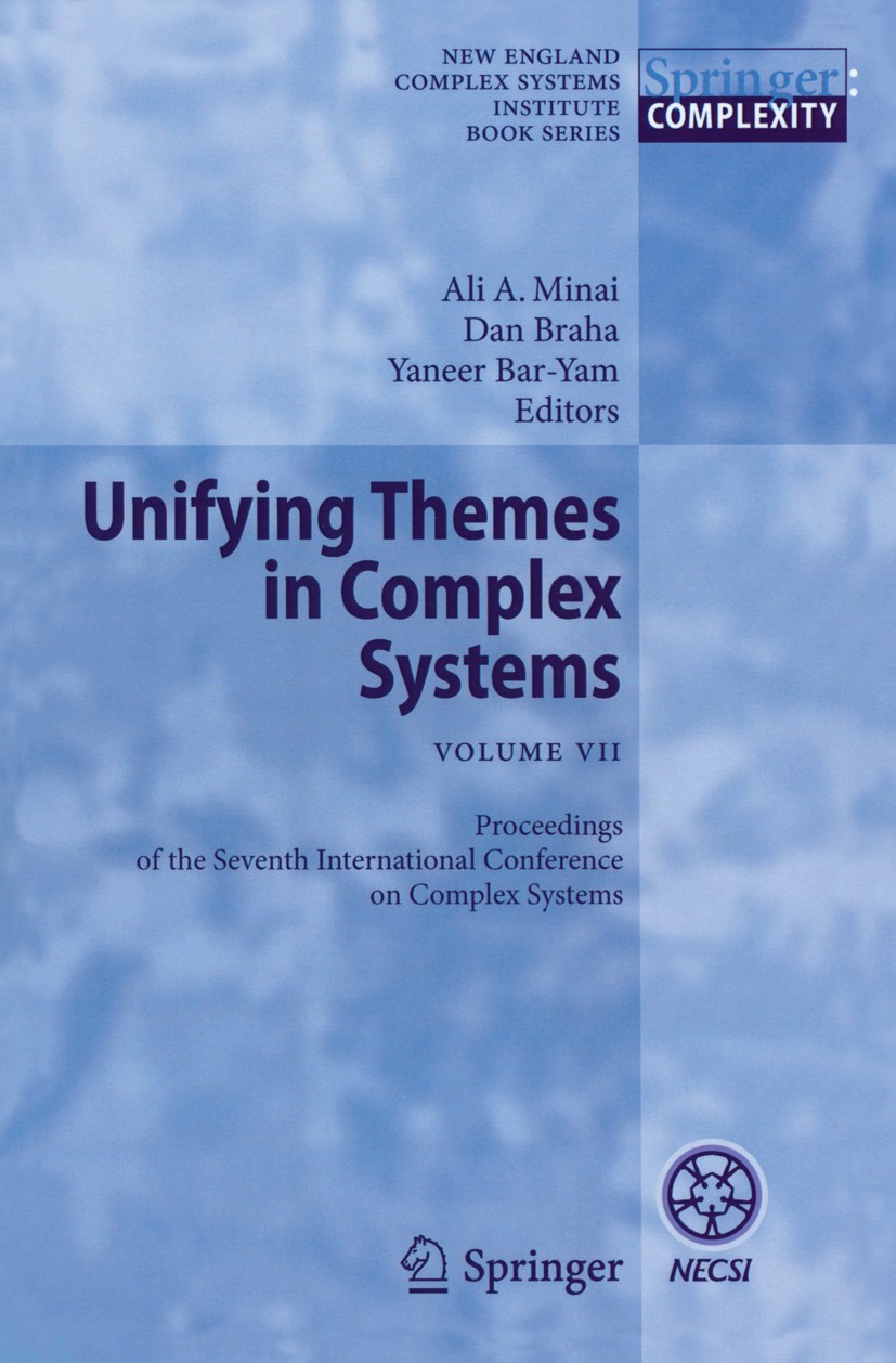 Titlebook: Unifying Themes in Complex Systems VII; Proceedings of the S Ali A. Minai,Dan Braha,Yaneer Bar-Yam Conference proceedings 2012 Springer Ber Titlebook: Unifying Themes in Complex Systems VII; Proceedings of the S Ali A. Minai,Dan Braha,Yaneer Bar-Yam Conference proceedings 2012 Springer Ber