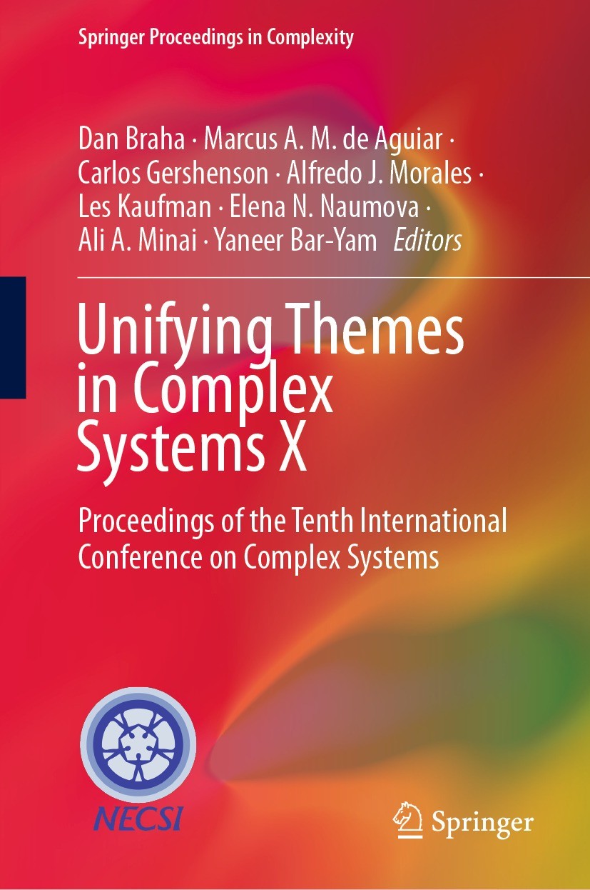 Titlebook: Unifying Themes in Complex Systems X; Proceedings of the T Dan Braha,Marcus A. M. de Aguiar,Yaneer Bar-Yam Conference proceedings 2021 The Titlebook: Unifying Themes in Complex Systems X; Proceedings of the T Dan Braha,Marcus A. M. de Aguiar,Yaneer Bar-Yam Conference proceedings 2021 The