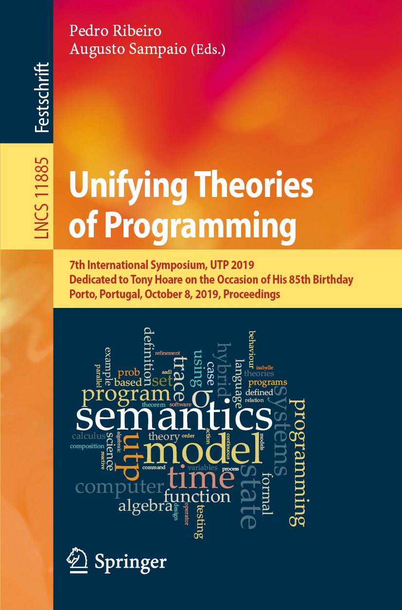 Titlebook: Unifying Theories of Programming; 7th International Sy Pedro Ribeiro,Augusto Sampaio Conference proceedings 2019 Springer Nature Switzerlan Titlebook: Unifying Theories of Programming; 7th International Sy Pedro Ribeiro,Augusto Sampaio Conference proceedings 2019 Springer Nature Switzerlan
