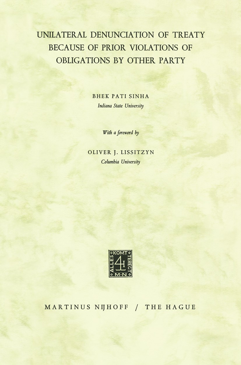 Titlebook: Unilateral Denunciation of Treaty Because of Prior Violations of Obligations by Other Party; Bhek Pati Sinha Book 1966 Martinus Nijhoff, T Titlebook: Unilateral Denunciation of Treaty Because of Prior Violations of Obligations by Other Party; Bhek Pati Sinha Book 1966 Martinus Nijhoff, T