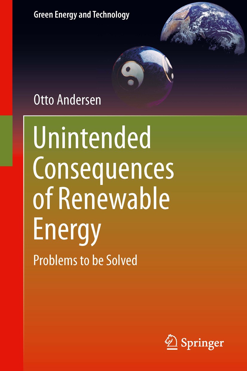 Titlebook: Unintended Consequences of Renewable Energy; Problems to be Solve Otto Andersen Book 2013 Springer-Verlag London 2013 Environmental and Hea Titlebook: Unintended Consequences of Renewable Energy; Problems to be Solve Otto Andersen Book 2013 Springer-Verlag London 2013 Environmental and Hea