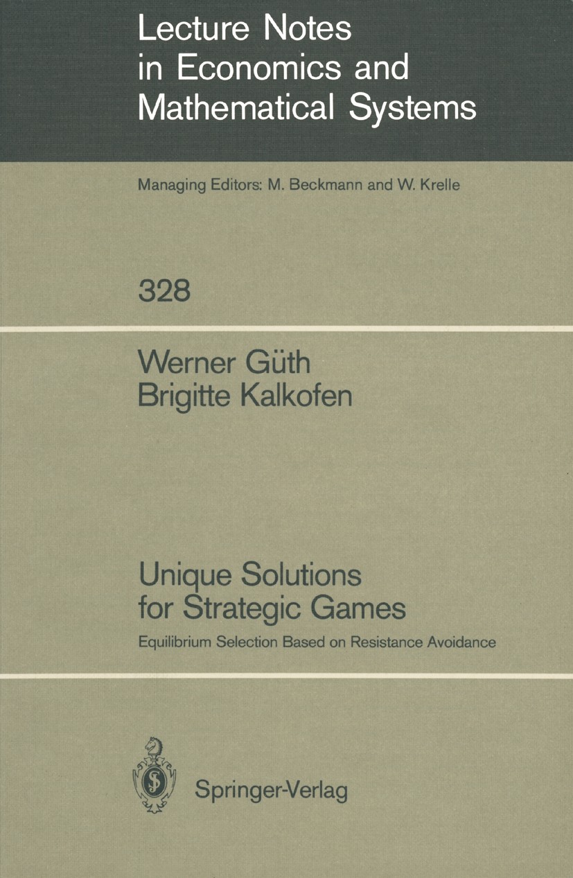 Titlebook: Unique Solutions for Strategic Games; Equilibrium Selectio Werner Güth,Brigitte Kalkofen Book 1989 Springer-Verlag Berlin Heidelberg 1989 a Titlebook: Unique Solutions for Strategic Games; Equilibrium Selectio Werner Güth,Brigitte Kalkofen Book 1989 Springer-Verlag Berlin Heidelberg 1989 a
