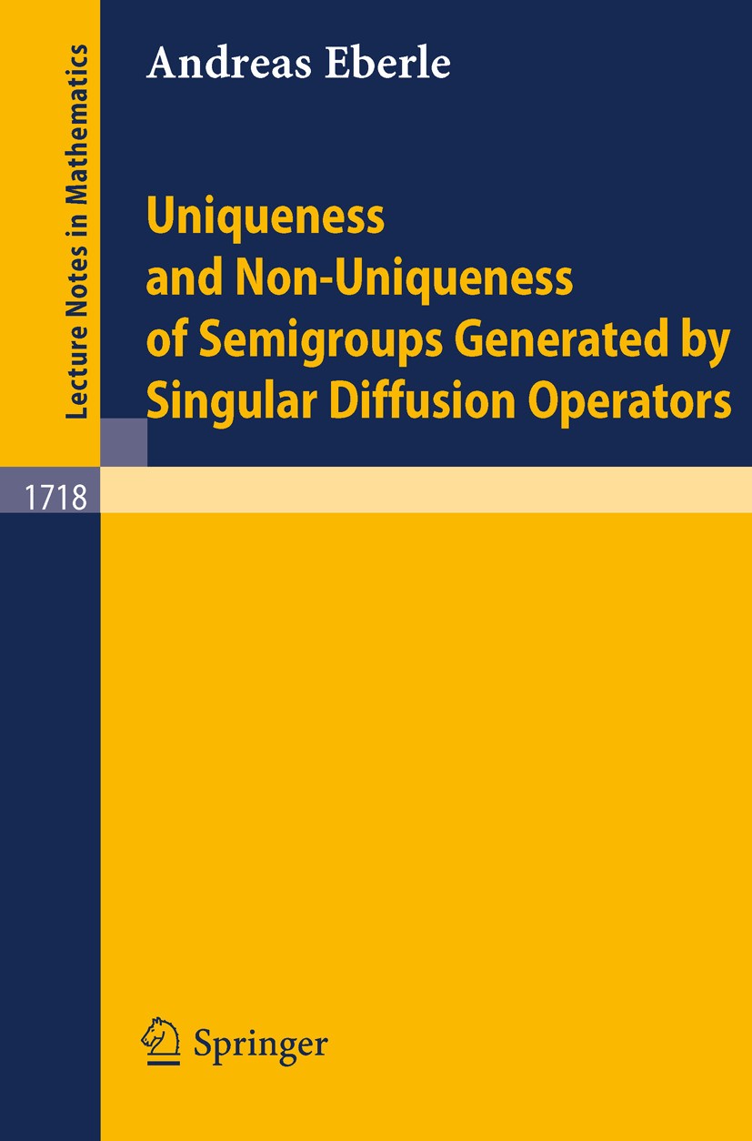 Titlebook: Uniqueness and Non-Uniqueness of Semigroups Generated by Singular Diffusion Operators; Andreas Eberle Book 1999 Springer-Verlag Berlin Hei Titlebook: Uniqueness and Non-Uniqueness of Semigroups Generated by Singular Diffusion Operators; Andreas Eberle Book 1999 Springer-Verlag Berlin Hei