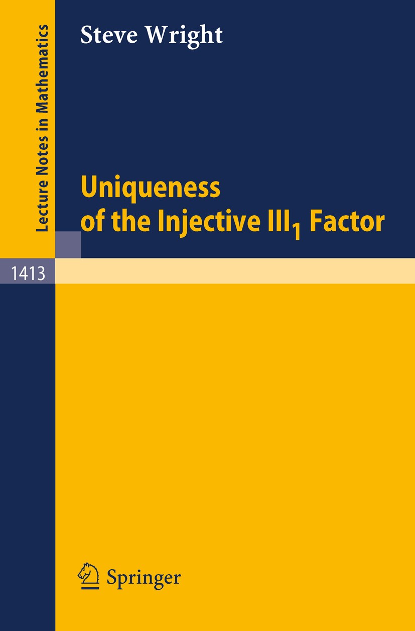 Titlebook: Uniqueness of the Injective III1 Factor; Steve Wright Book 1989 Springer-Verlag Berlin Heidelberg 1989 Hilbert space.Operatoralgebra.Quant Titlebook: Uniqueness of the Injective III1 Factor; Steve Wright Book 1989 Springer-Verlag Berlin Heidelberg 1989 Hilbert space.Operatoralgebra.Quant